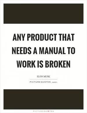 Any product that needs a manual to work is broken Picture Quote #1