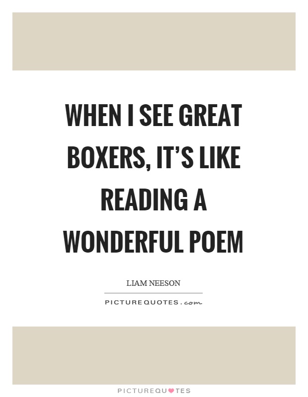 When I see great boxers, it's like reading a wonderful poem Picture Quote #1