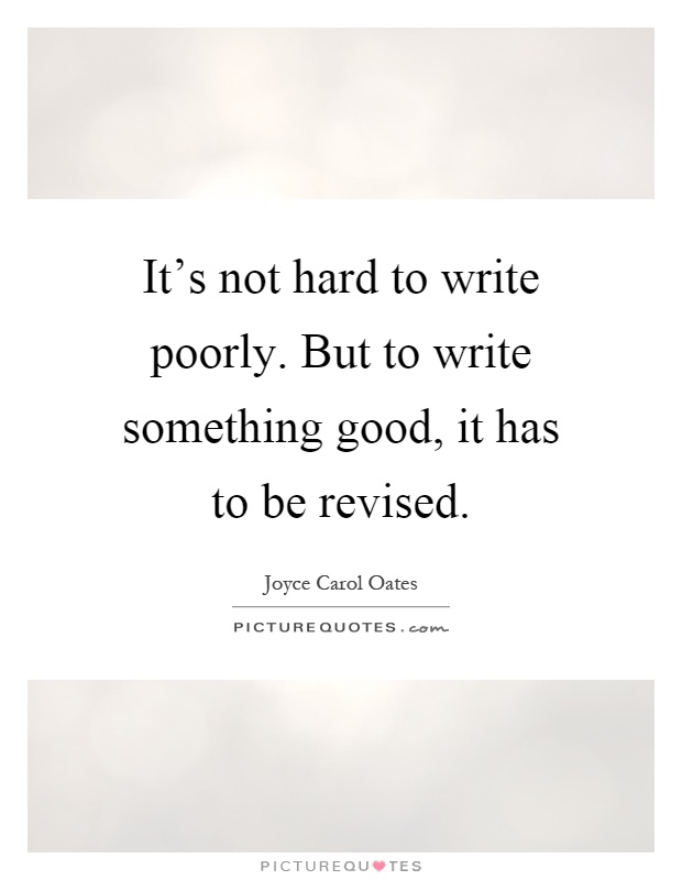 It's not hard to write poorly. But to write something good, it has to be revised Picture Quote #1