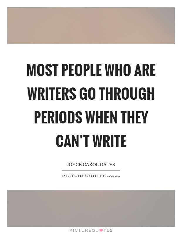 Most people who are writers go through periods when they can't write Picture Quote #1