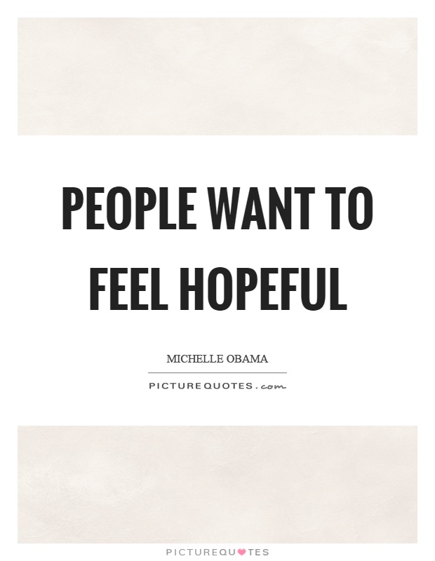 People want to feel hopeful Picture Quote #1