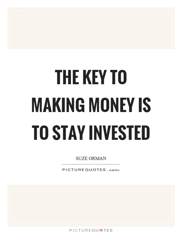 The key to making money is to stay invested Picture Quote #1