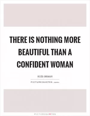 There is nothing more beautiful than a confident woman Picture Quote #1
