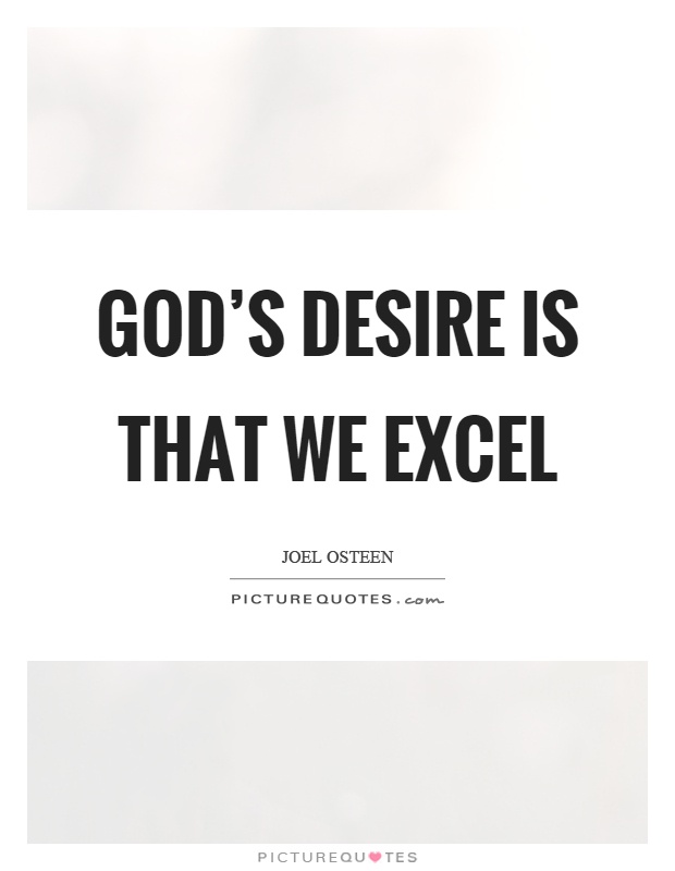 God's desire is that we excel Picture Quote #1