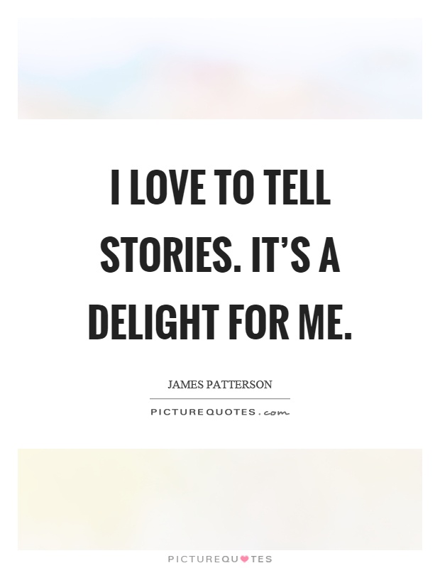 I love to tell stories. It's a delight for me Picture Quote #1