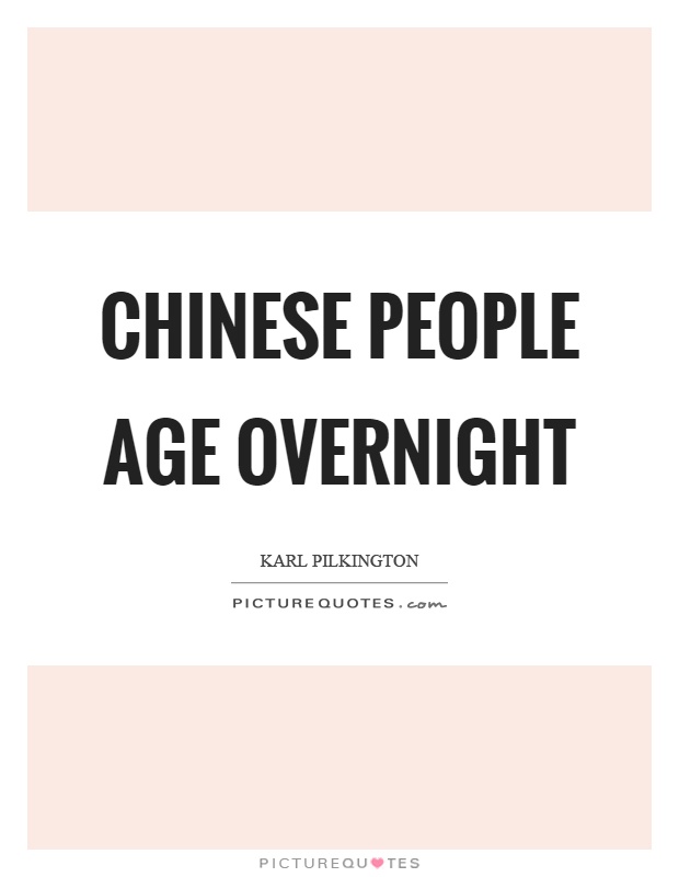 Chinese people age overnight Picture Quote #1