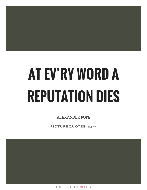 At ev'ry word a reputation dies Picture Quote #1