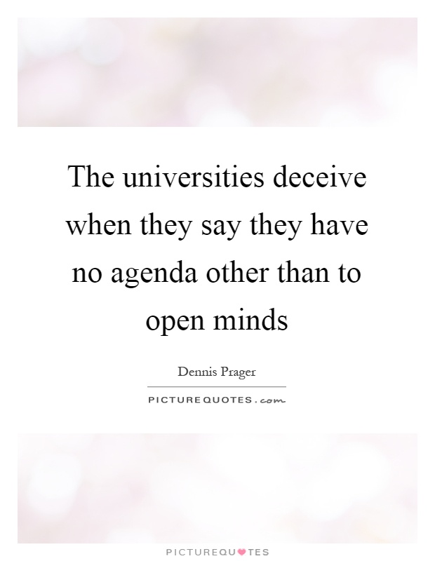 The universities deceive when they say they have no agenda other than to open minds Picture Quote #1