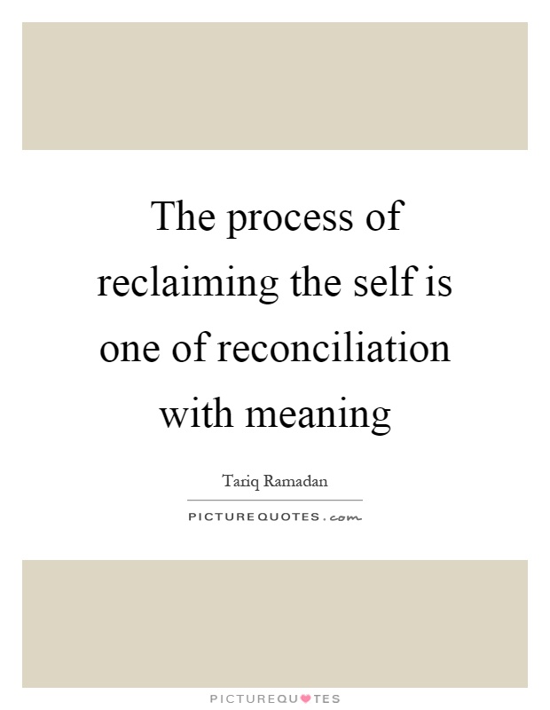 The process of reclaiming the self is one of reconciliation with meaning Picture Quote #1
