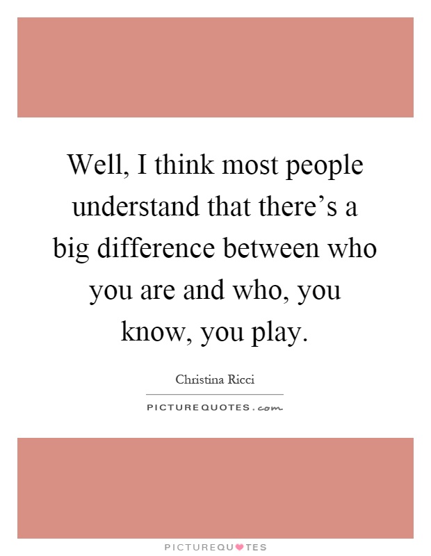 Well, I think most people understand that there's a big... | Picture Quotes