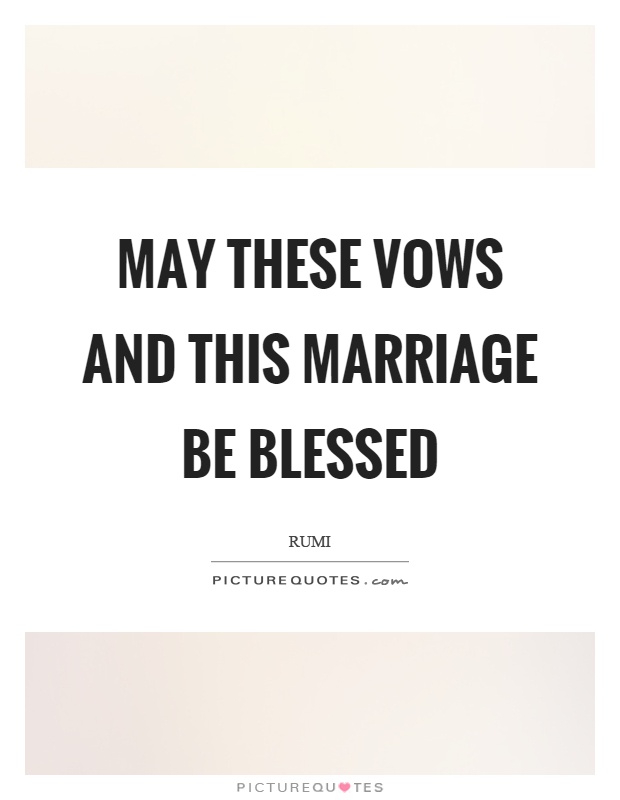 May these vows and this marriage be blessed Picture Quote #1