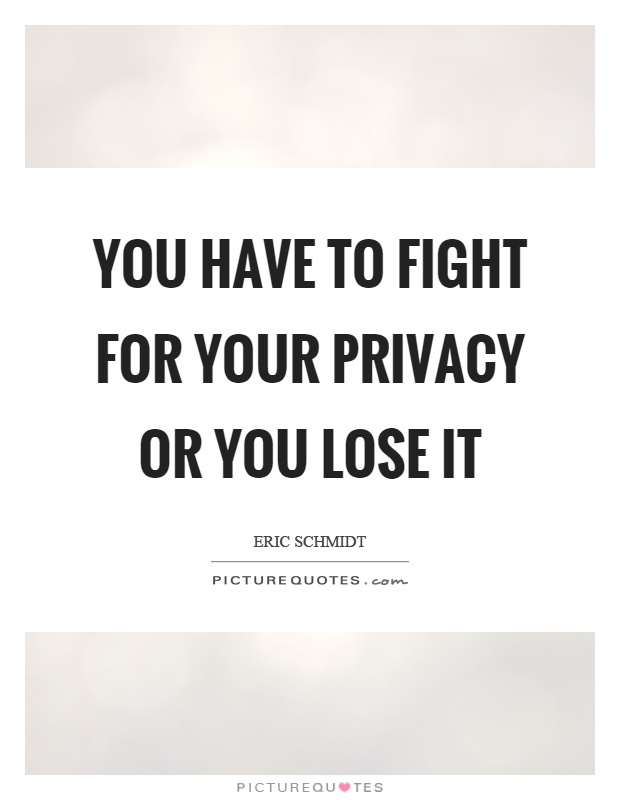 You have to fight for your privacy or you lose it Picture Quote #1