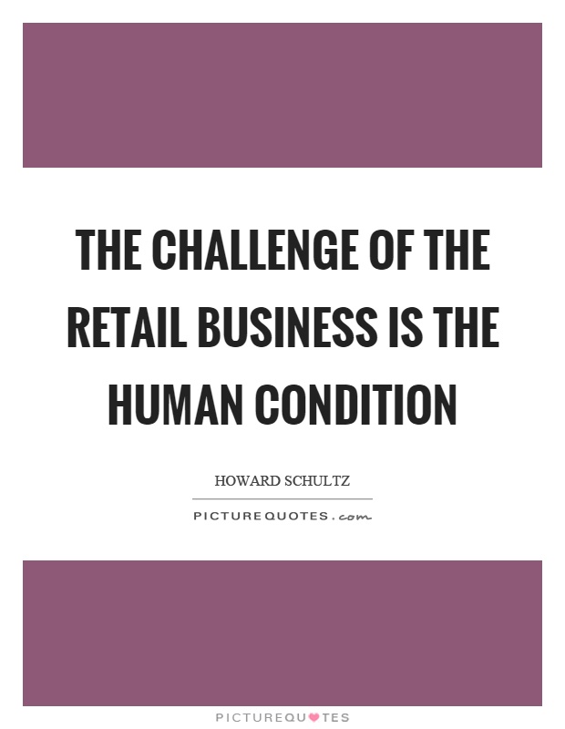 The challenge of the retail business is the human condition Picture Quote #1