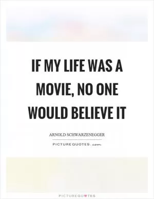 If my life was a movie, no one would believe it Picture Quote #1