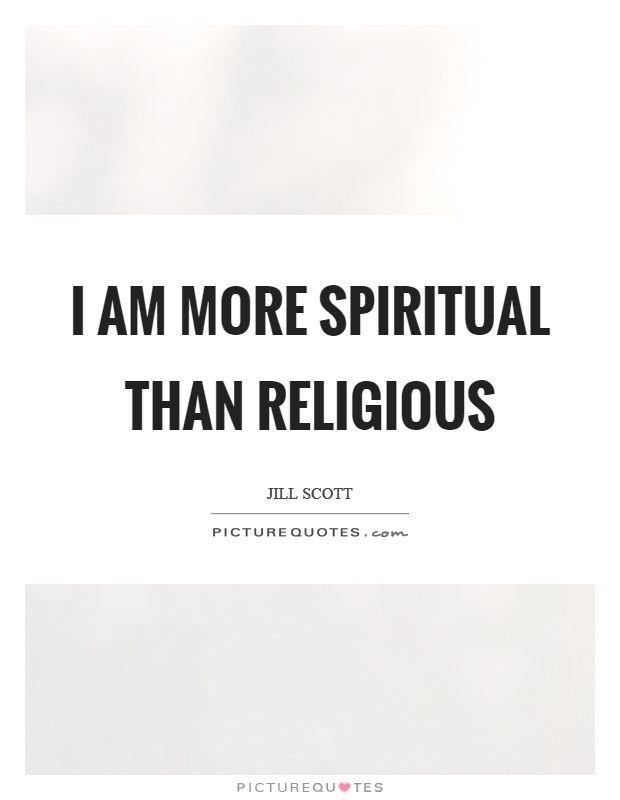 I am more spiritual than religious Picture Quote #1