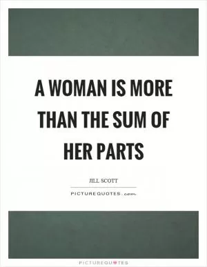 A woman is more than the sum of her parts Picture Quote #1