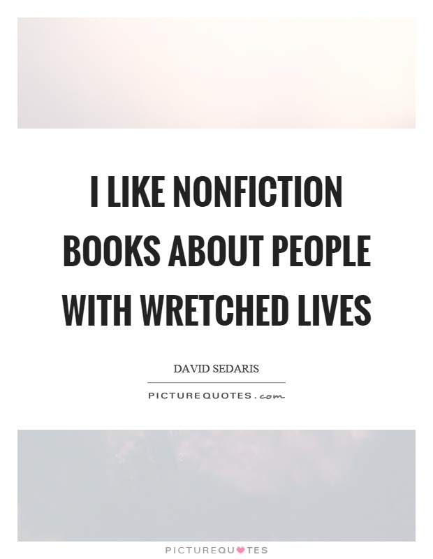 I like nonfiction books about people with wretched lives Picture Quote #1