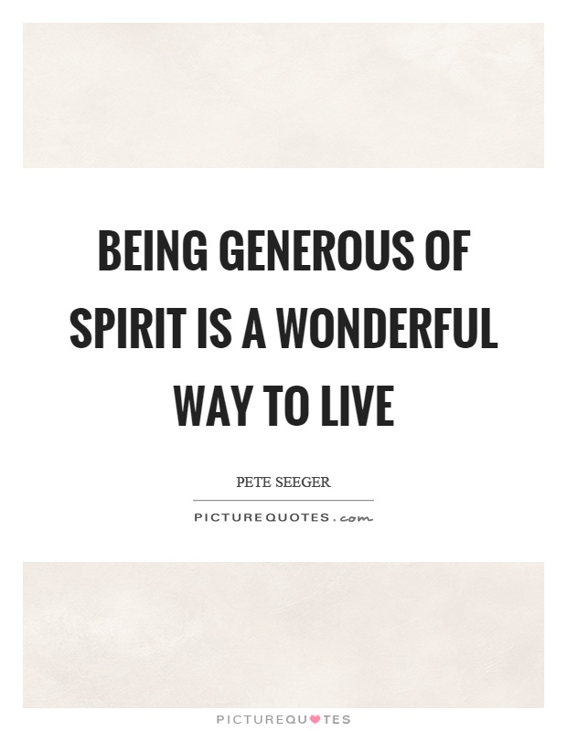 Being generous of spirit is a wonderful way to live Picture Quote #1