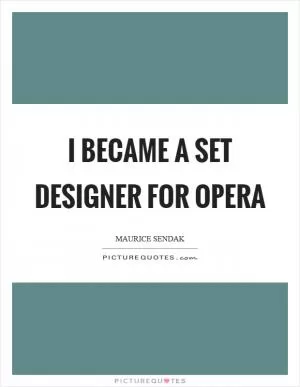 I became a set designer for opera Picture Quote #1