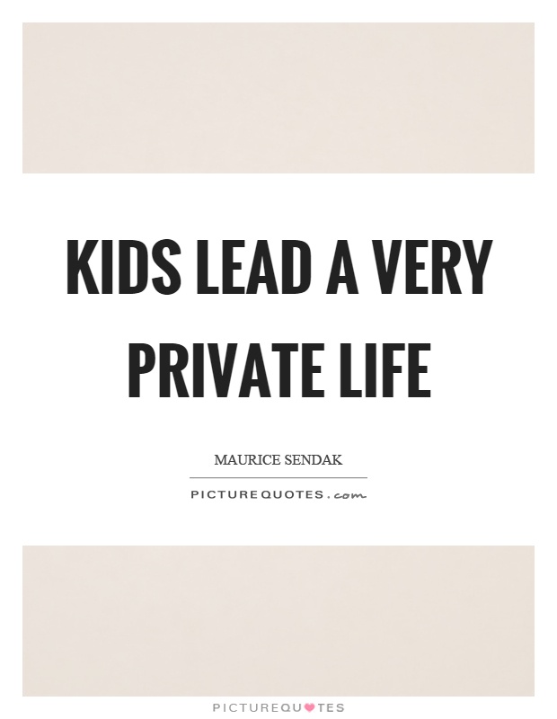 Kids lead a very private life Picture Quote #1