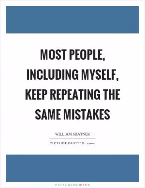 Most people, including myself, keep repeating the same mistakes Picture Quote #1