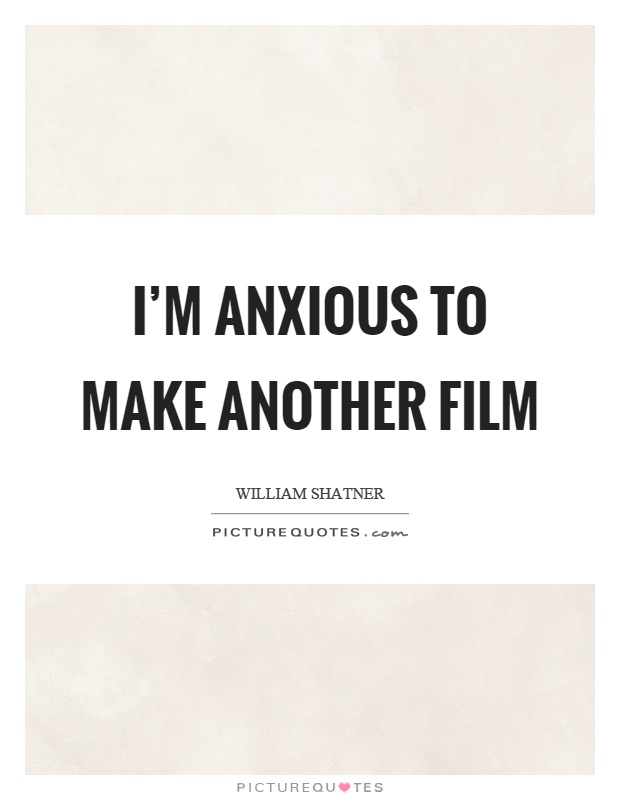 I'm anxious to make another film Picture Quote #1
