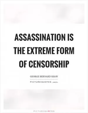 Assassination is the extreme form of censorship Picture Quote #1