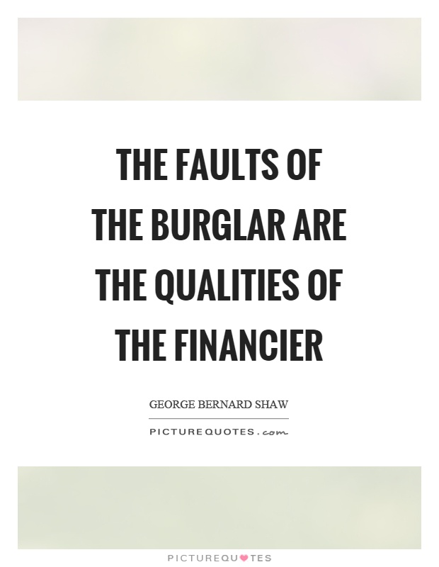 The faults of the burglar are the qualities of the financier Picture Quote #1