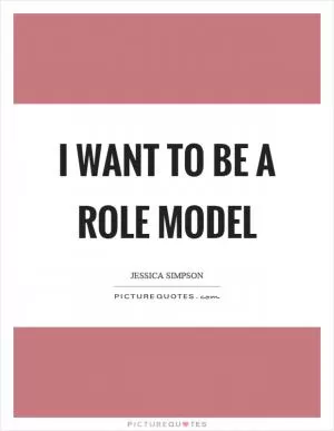 I want to be a role model Picture Quote #1