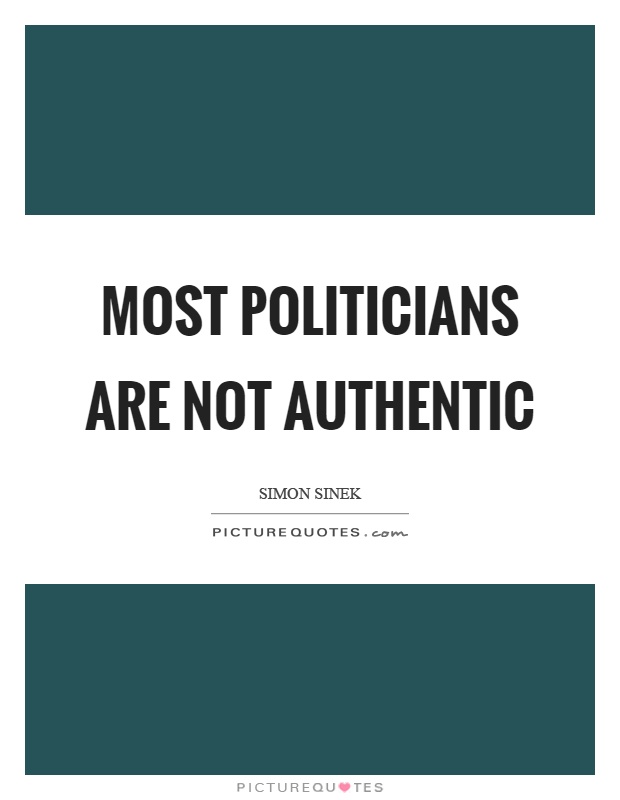 Most politicians are not authentic Picture Quote #1