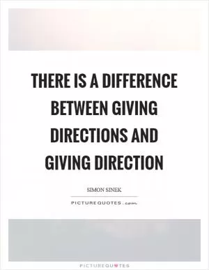 There is a difference between giving directions and giving direction Picture Quote #1