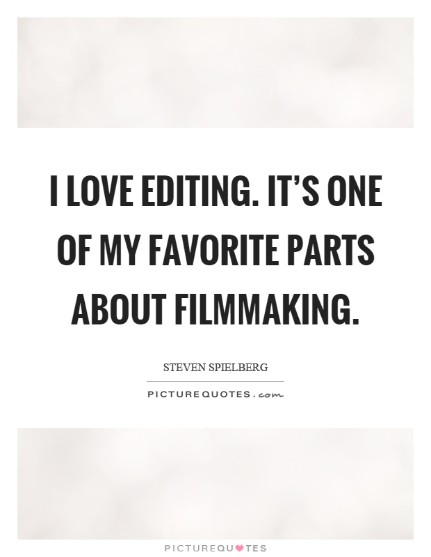 I love editing. It's one of my favorite parts about filmmaking Picture Quote #1