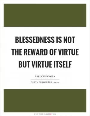 Blessedness is not the reward of virtue but virtue itself Picture Quote #1