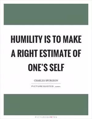 Humility is to make a right estimate of one’s self Picture Quote #1