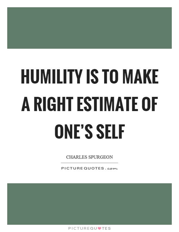 Humility is to make a right estimate of one's self Picture Quote #1