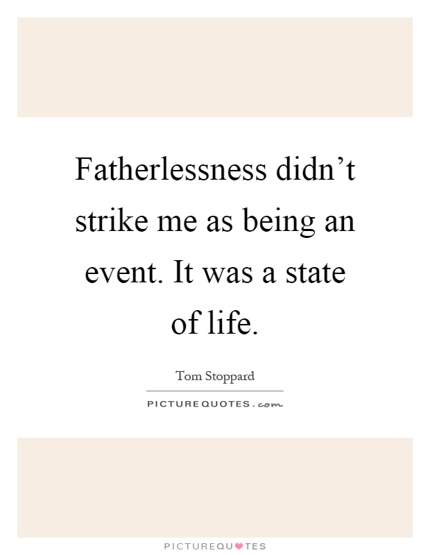 Fatherlessness didn't strike me as being an event. It was a state of life Picture Quote #1