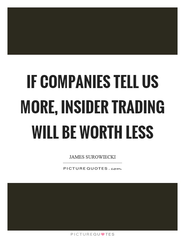 If companies tell us more, insider trading will be worth less Picture Quote #1
