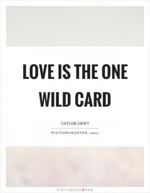 Love is the one wild card Picture Quote #1
