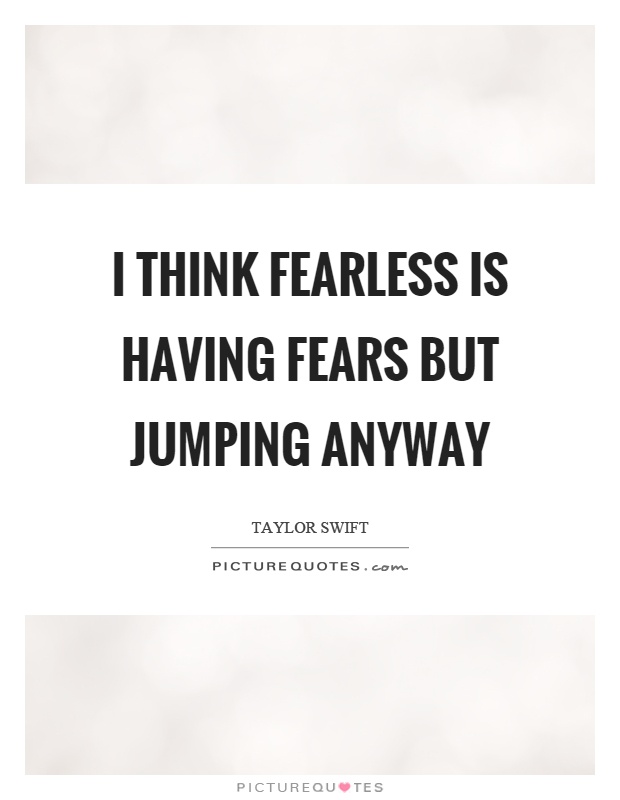 I think fearless is having fears but jumping anyway Picture Quote #1