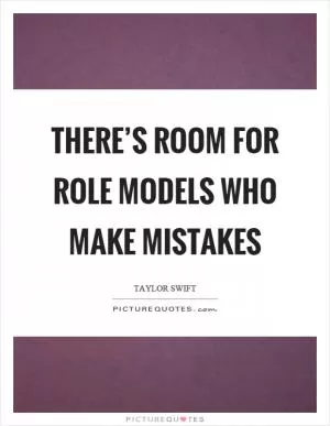There’s room for role models who make mistakes Picture Quote #1
