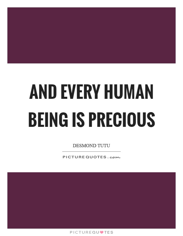 And every human being is precious Picture Quote #1