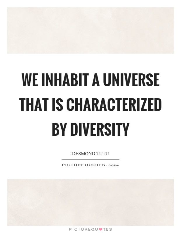 We inhabit a universe that is characterized by diversity Picture Quote #1