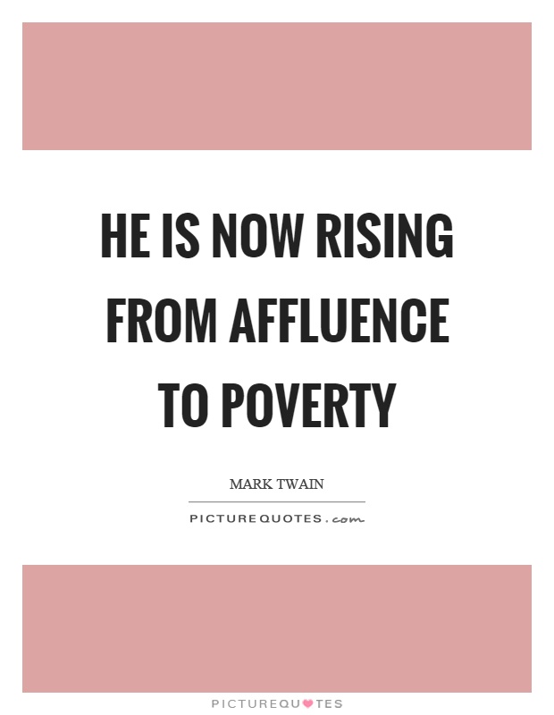 He is now rising from affluence to poverty Picture Quote #1