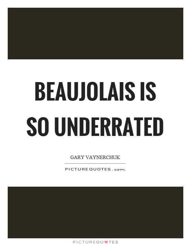 Beaujolais is so underrated Picture Quote #1