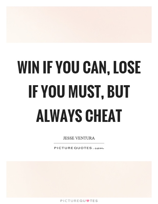 Win if you can, lose if you must, but always cheat Picture Quote #1