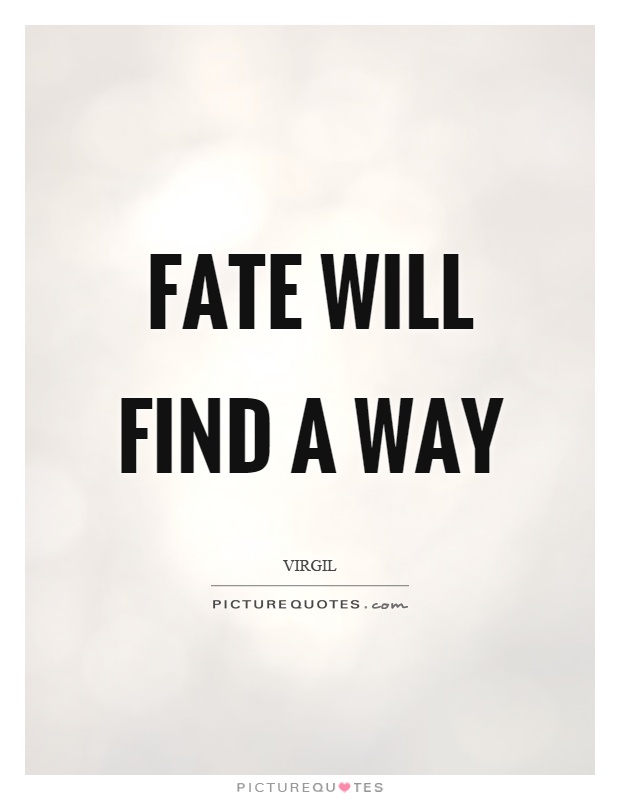 Fate will find a way Picture Quote #1