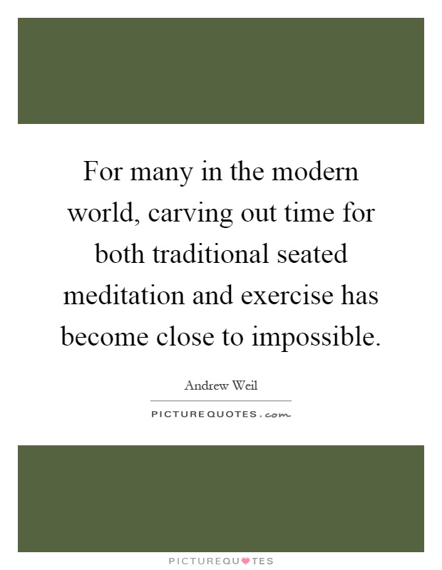 For many in the modern world, carving out time for both traditional seated meditation and exercise has become close to impossible Picture Quote #1