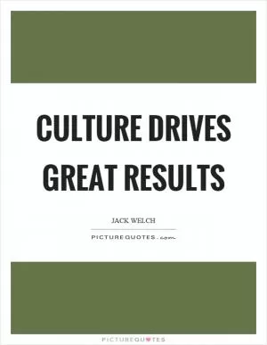 Culture drives great results Picture Quote #1