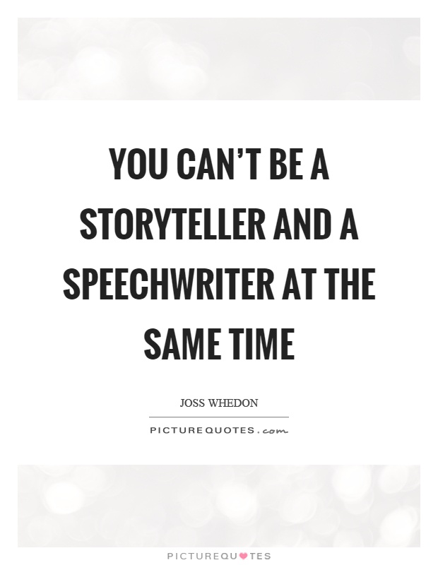 You can't be a storyteller and a speechwriter at the same time Picture Quote #1
