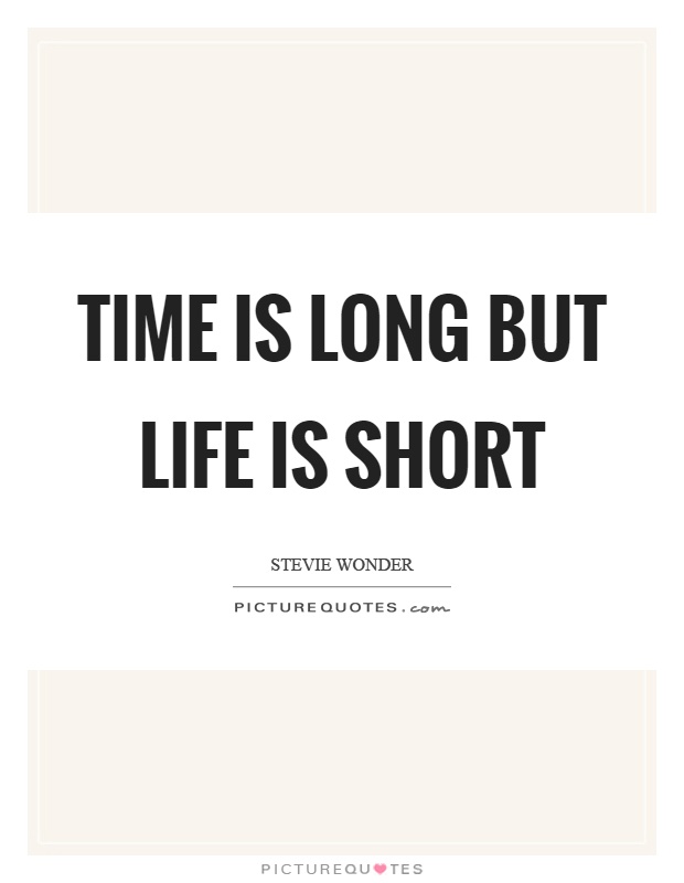 Time is long but life is short Picture Quote #1